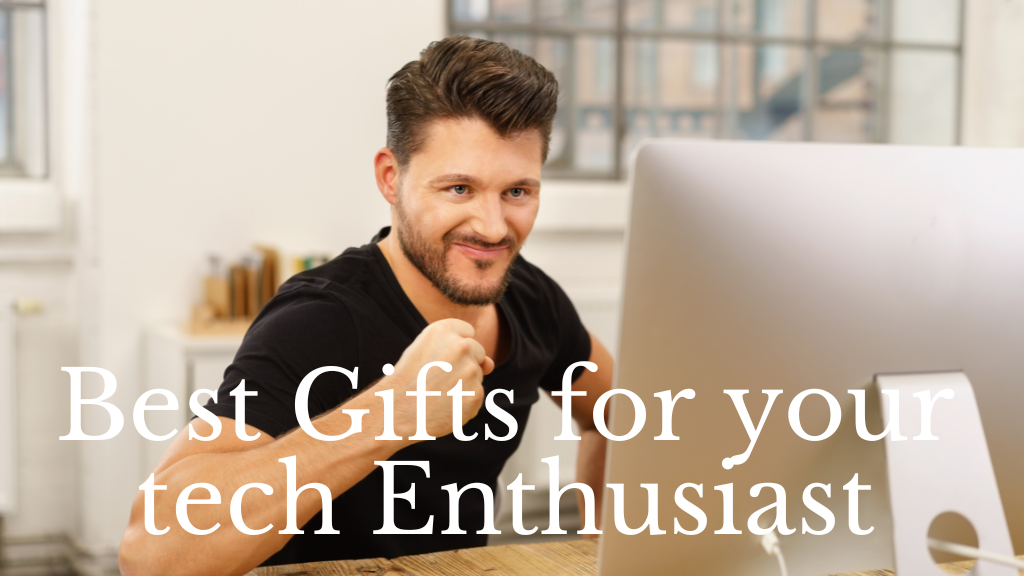Gifts for Men – Choose the Perfect Gift for Your Tech Enthusiast